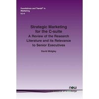 STRATEGIC MARKETING FOR THE C-SUITE A review of the Research Literature and its Relevance to Senior Executives.