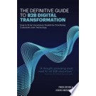 THE DEFINITIVE GUIDE TO B2B DIGITAL TRANSFORMATION: HOW TO DRIVE UNCOMMON GROWTH BY PRIORITIZING CUSTOMERS OVER TECHNOLOGY