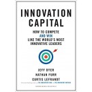 INNOVATION CAPITAL - How to compete and win like the world's most innovative leaders