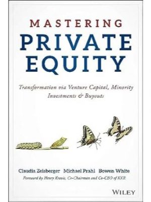 Mastering Private Equity Transformation via Venture Capital, Minority Investments and Buyouts